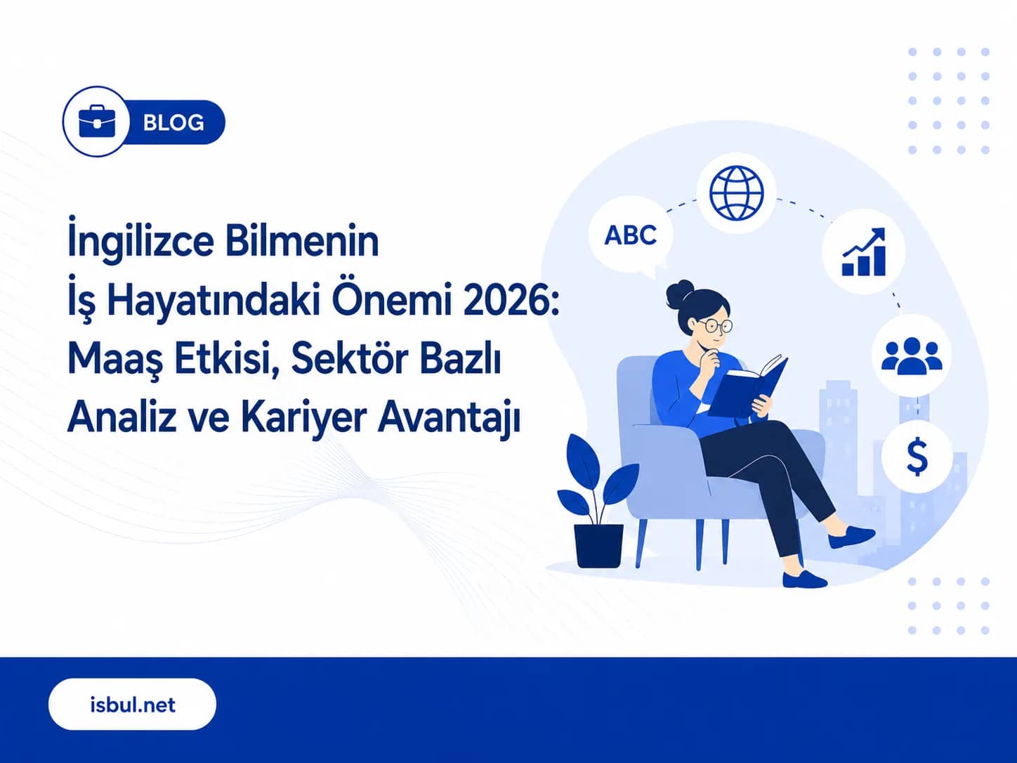 İngilizce Bilmenin İş Hayatındaki Önemi 2026: Maaş Etkisi, Sektör Bazlı Analiz ve Kariyer Avantajı Ingilizce Bilmenin Is Hayatindaki Onemi 2026: Maas Etkisi, Sektor Bazli Analiz ve Kariyer Avantaji