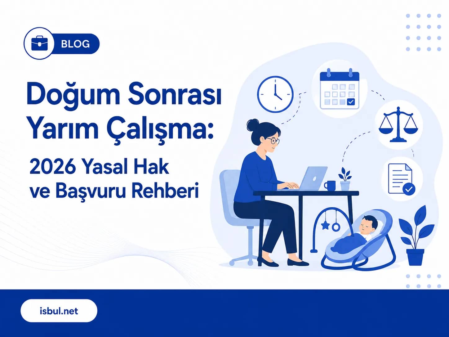 Doğum Sonrası Yarım Çalışma: 2026 Yasal Hak ve Başvuru Rehberi Dogum Sonrasi Yarim Calisma: 2026 Yasal Hak ve Basvuru Rehberi