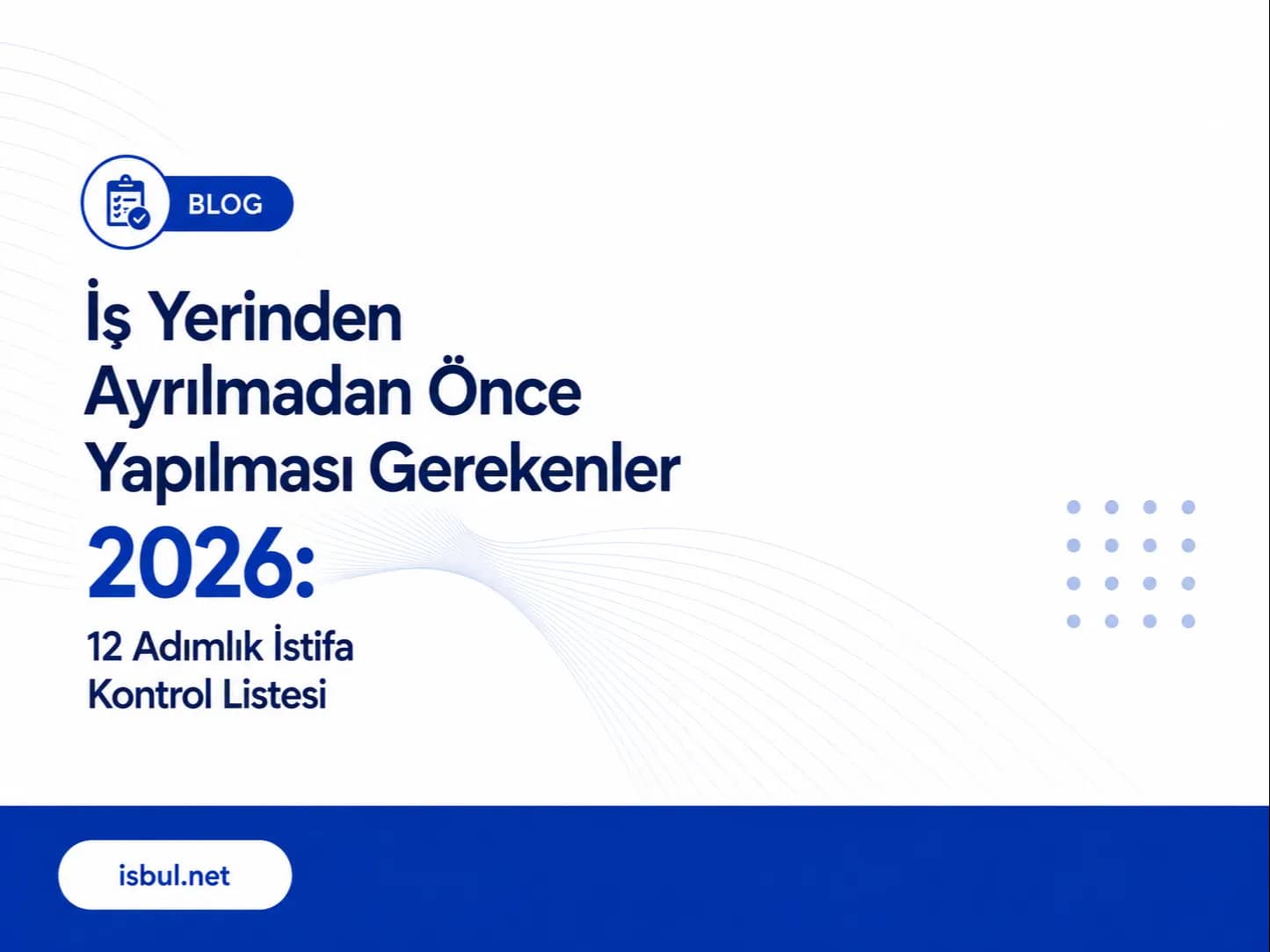 İş Yerinden Ayrılmadan Önce Yapılması Gerekenler 2026: 12 Adımlık İstifa Kontrol Listesi Is Yerinden Ayrilmadan Once Yapilmasi Gerekenler 2026: 12 Adimlik Istifa Kontrol Listesi