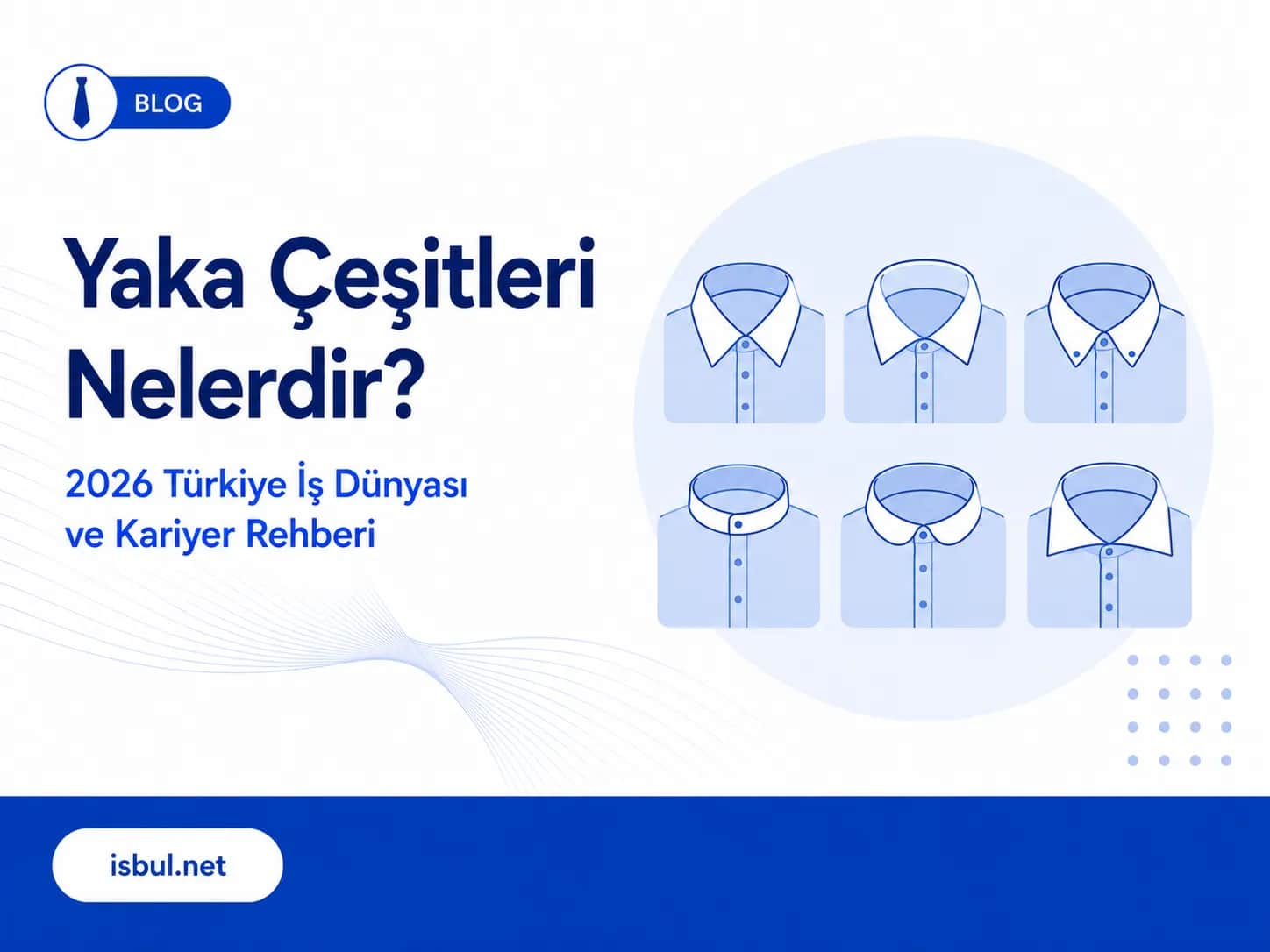 Yaka Çeşitleri Nelerdir? 2026 Türkiye İş Dünyası ve Kariyer Rehberi Yaka Cesitleri Nelerdir? 2026 Turkiye Is Dunyasi ve Kariyer Rehberi