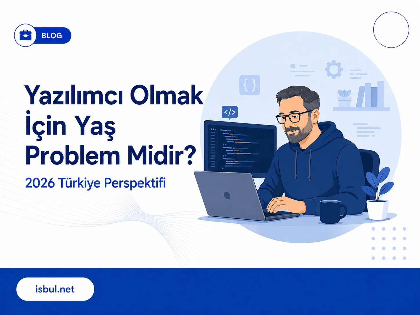 Yazılımcı Olmak İçin Yaş Problem Midir? 2026 Türkiye Perspektifi Yazilimci Olmak Icin Yas Problem Midir? 2026 Turkiye Perspektifi