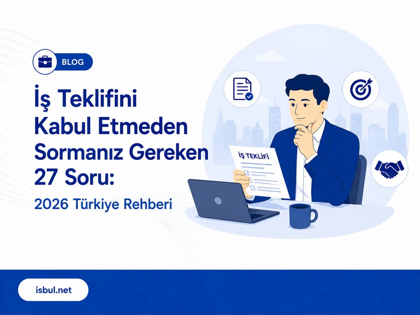 İş Teklifini Kabul Etmeden Sormanız Gereken 27 Soru: 2026 Türkiye Rehberi Is Teklifini Kabul Etmeden Sormaniz Gereken 27 Soru: 2026 Turkiye Rehberi
