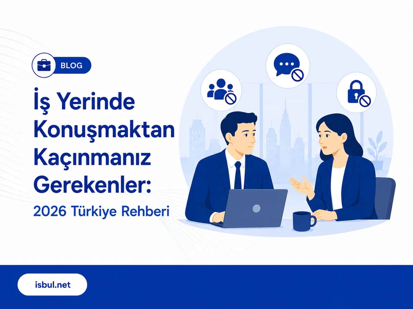 İşyerinde Konuşmaktan Kaçınmanız Gerekenler: 2026 Türkiye Rehberi Isyerinde Konusmaktan Kacinmaniz Gerekenler: 2026 Turkiye Rehberi