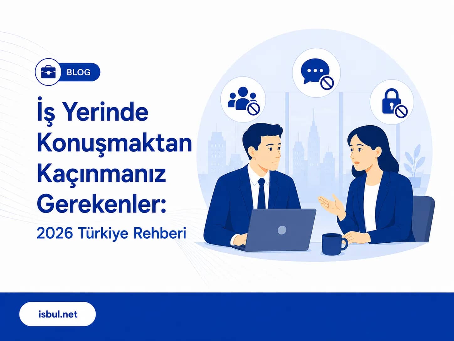 İşyerinde Konuşmaktan Kaçınmanız Gerekenler: 2026 Türkiye Rehberi Isyerinde Konusmaktan Kacinmaniz Gerekenler: 2026 Turkiye Rehberi