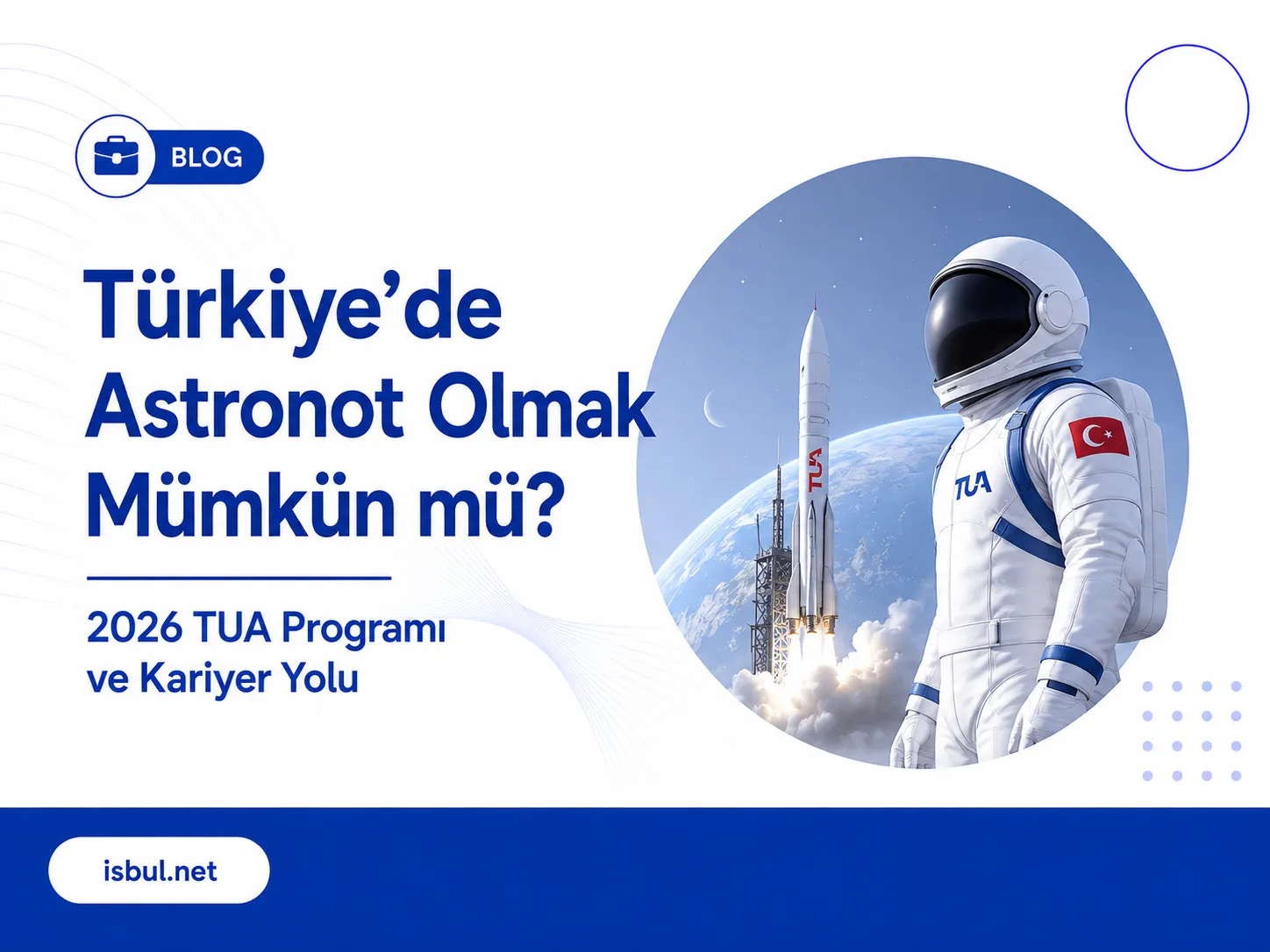 Türkiye’de Astronot Olmak Mümkün mü? 2026 TUA Programı ve Kariyer Yolu Turkiye’de Astronot Olmak Mumkun mu? 2026 TUA Programi ve Kariyer Yolu