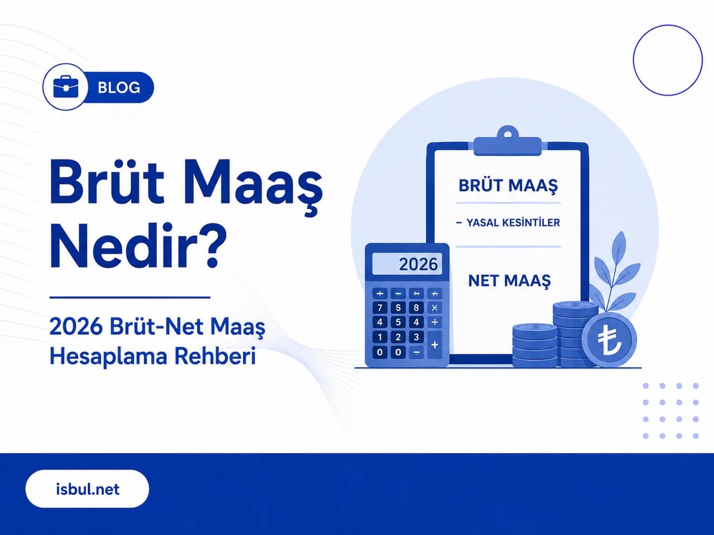 Brüt Maaş Nedir? 2026 Brüt-Net Maaş Hesaplama Rehberi Brut Maas Nedir? 2026 Brut-Net Maas Hesaplama Rehberi