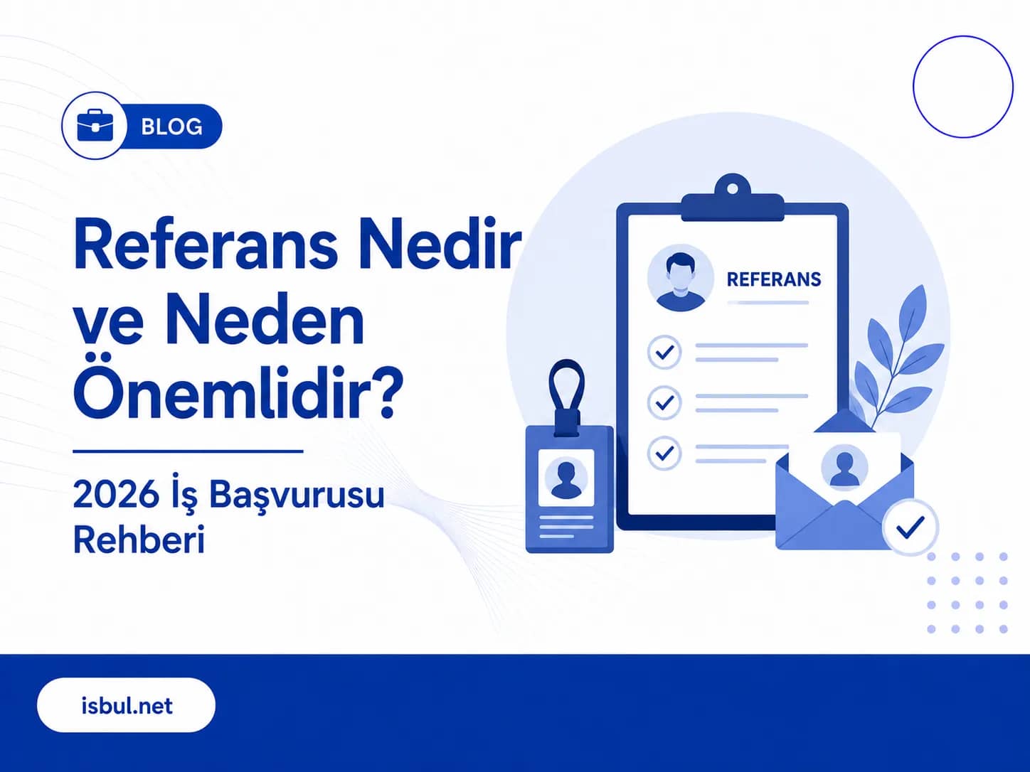 Referans Nedir ve Neden Önemlidir? 2026 İş Başvurusu Rehberi Referans Nedir ve Neden Onemlidir? 2026 Is Basvurusu Rehberi