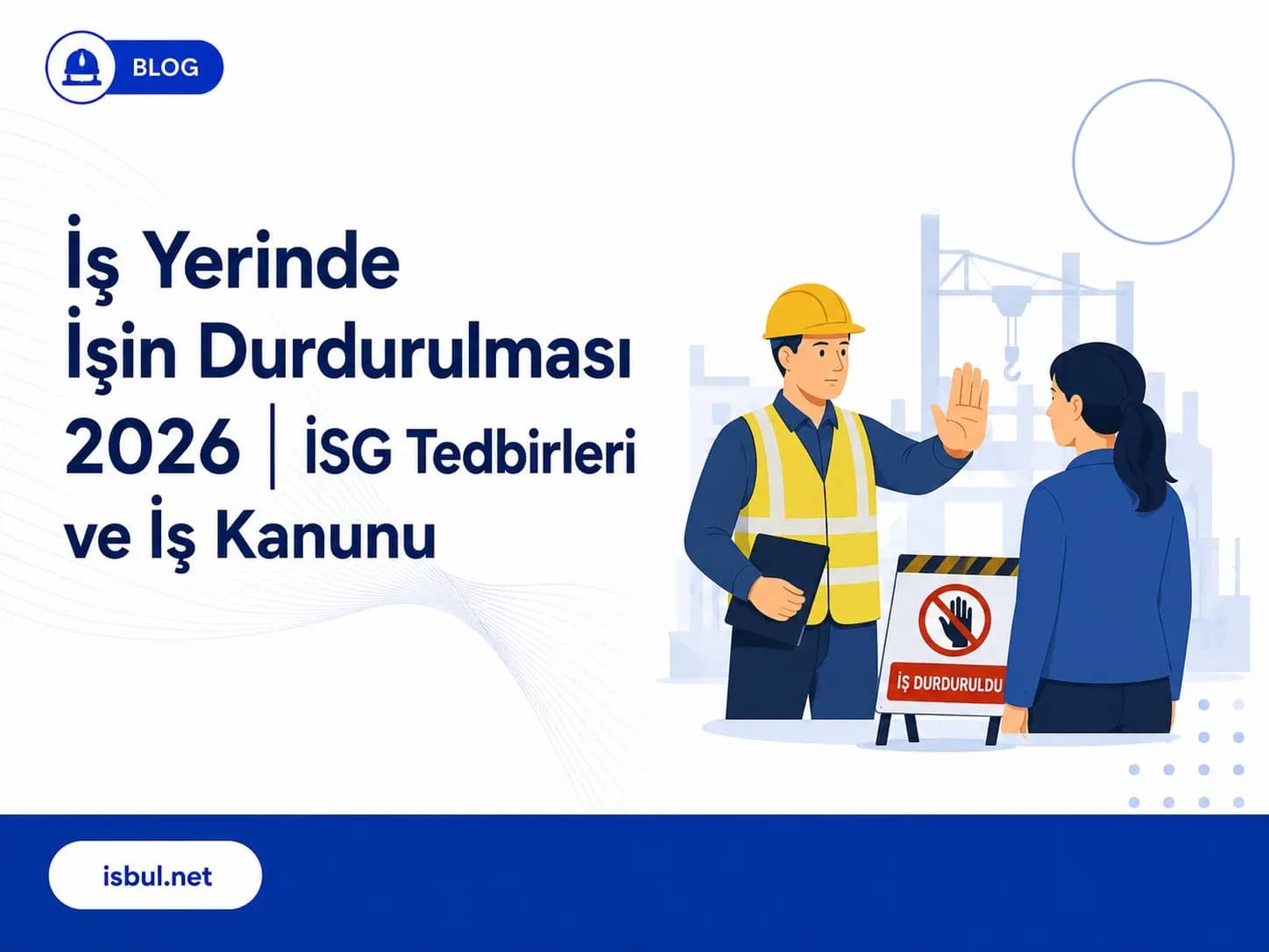 İş Yerinde İşin Durdurulması 2026 │ İSG Tedbirleri ve İş Kanunu Is Yerinde Isin Durdurulmasi 2026 │ ISG Tedbirleri ve Is Kanunu