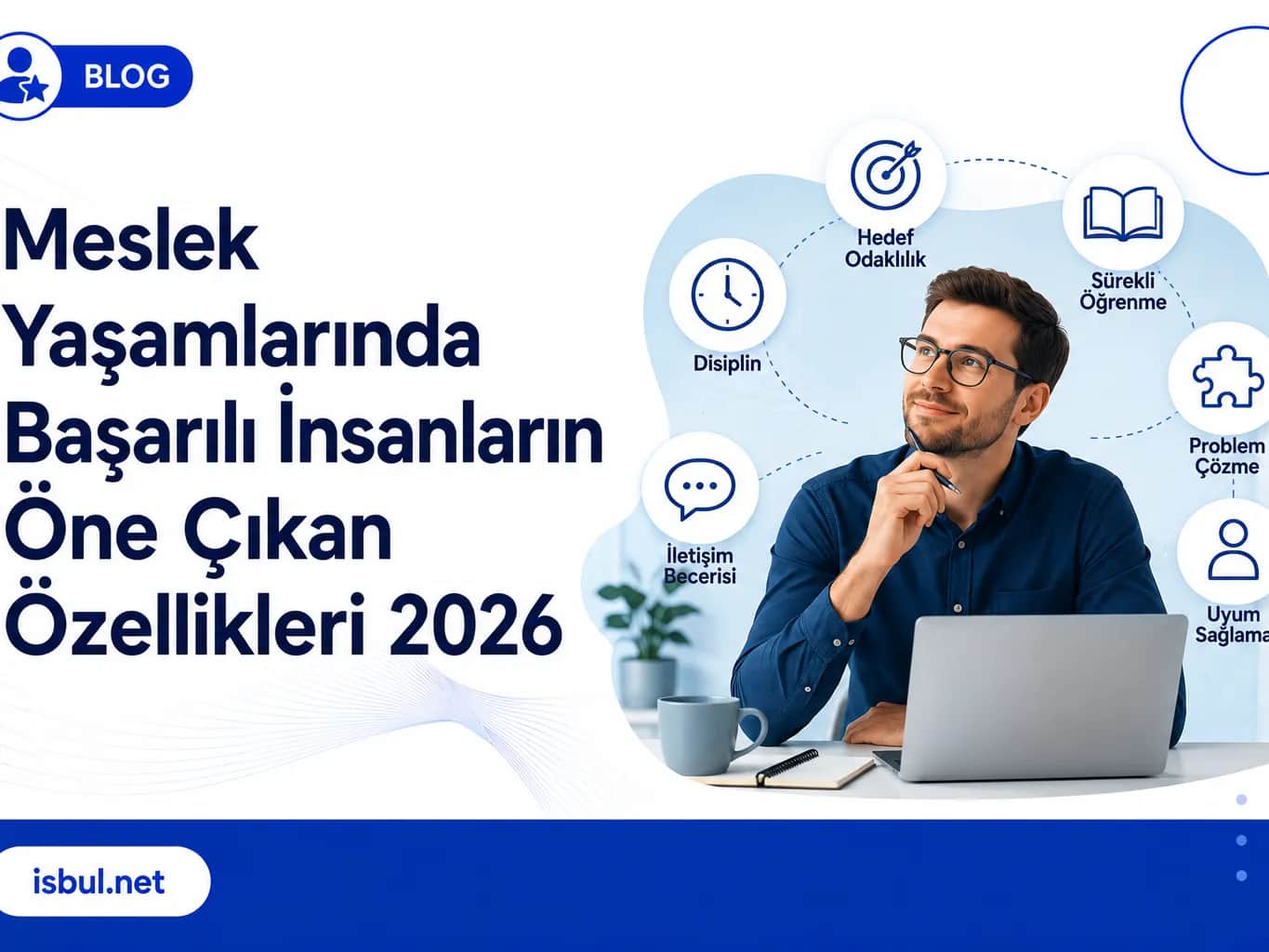 Meslek Yaşamlarında Başarılı İnsanların Öne Çıkan Özellikleri 2026 Meslek Yasamlarinda Basarili Insanlarin One Cikan Ozellikleri 2026