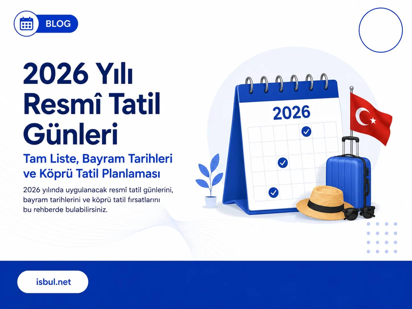 2026 Yılı Resmî Tatil Günleri │ Tam Liste, Bayram Tarihleri ve Köprü Tatil Planlaması 2026 Yili Resmî Tatil Gunleri │ Tam Liste, Bayram Tarihleri ve Kopru Tatil Planlamasi