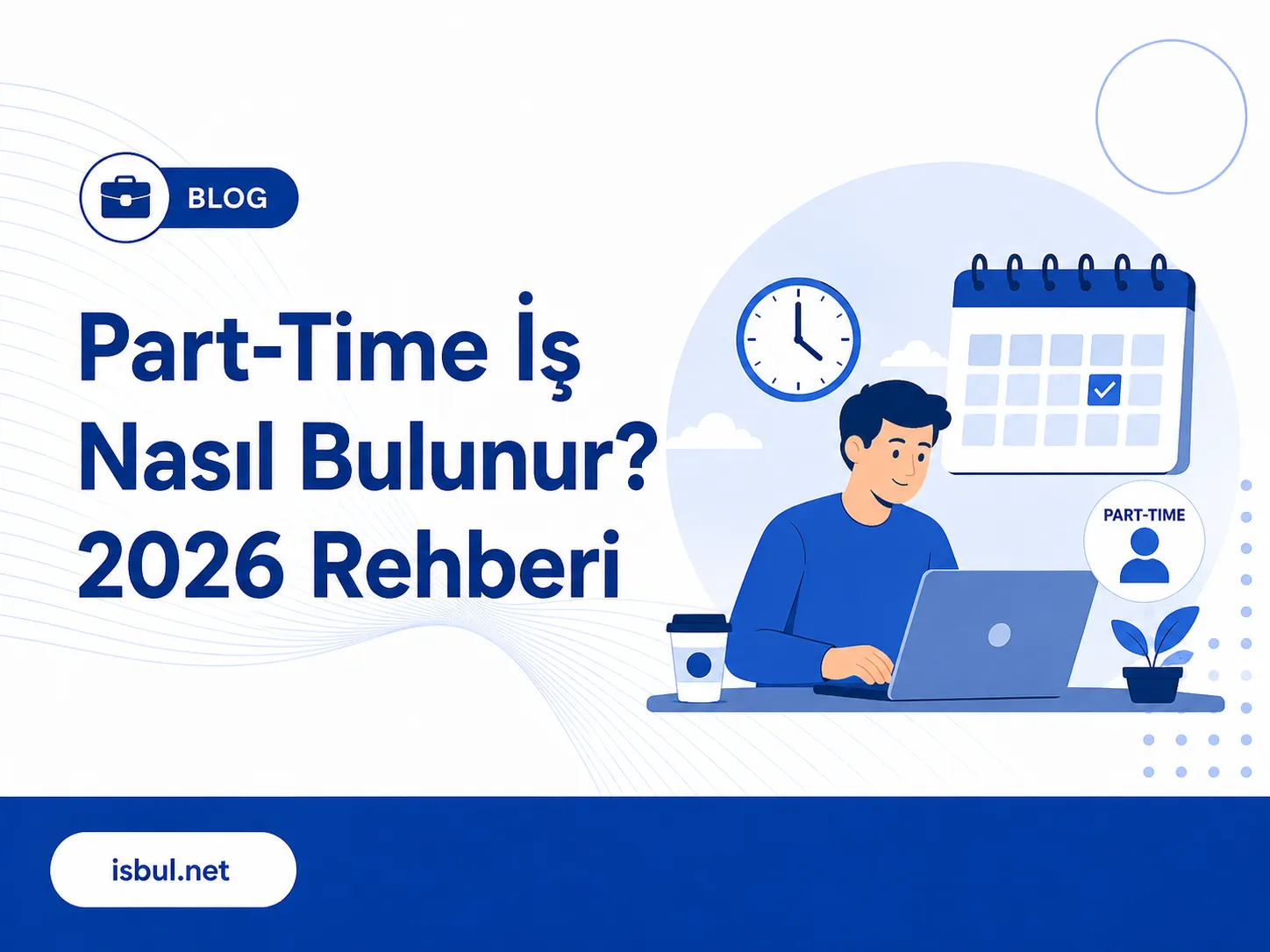 Part-Time İş Nasıl Bulunur? 2026 Rehberi Part-Time Is Nasil Bulunur? 2026 Rehberi