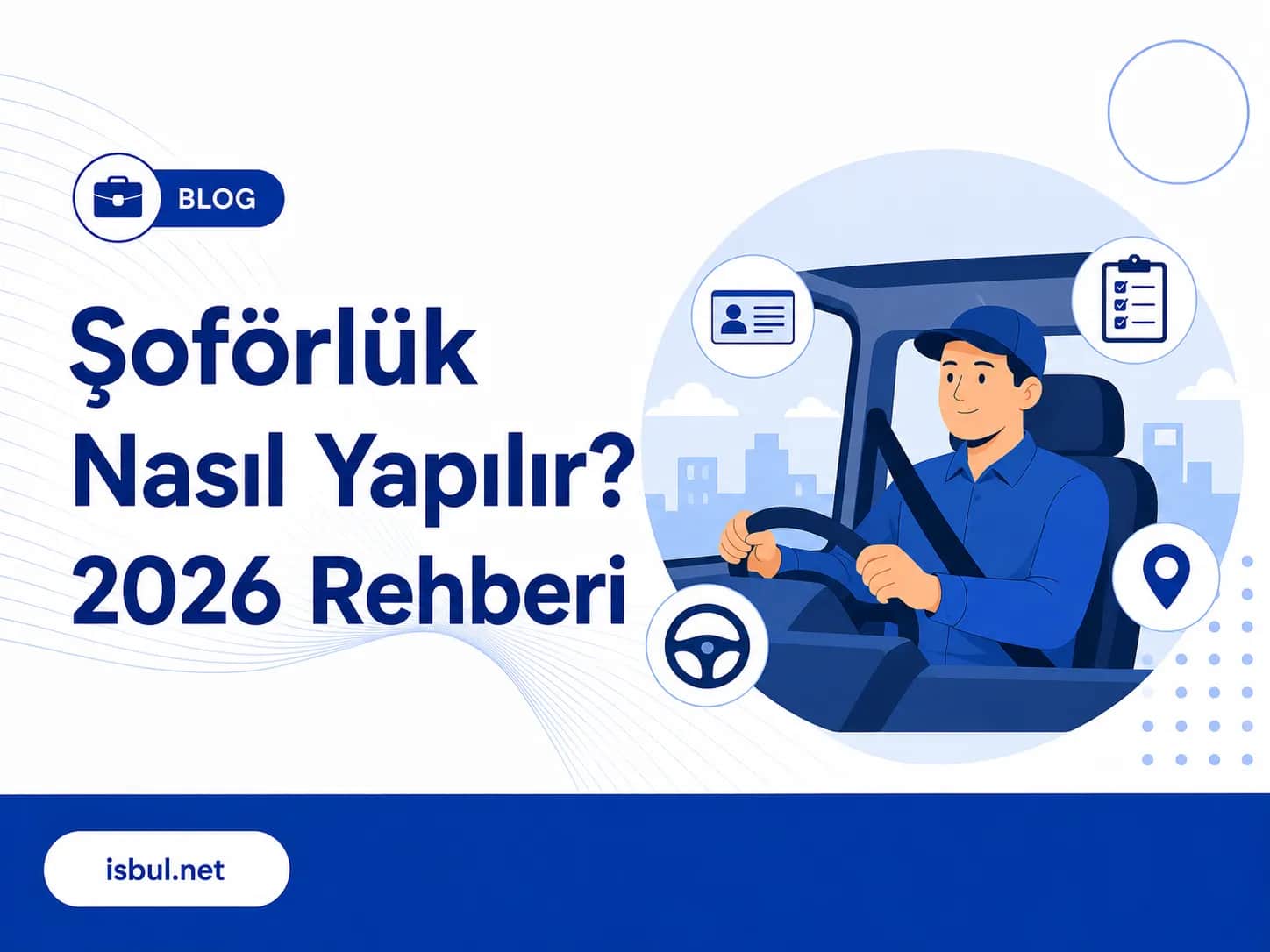 Şoförlük Nasıl Yapılır? 2026 Rehberi Soforluk Nasil Yapilir? 2026 Rehberi