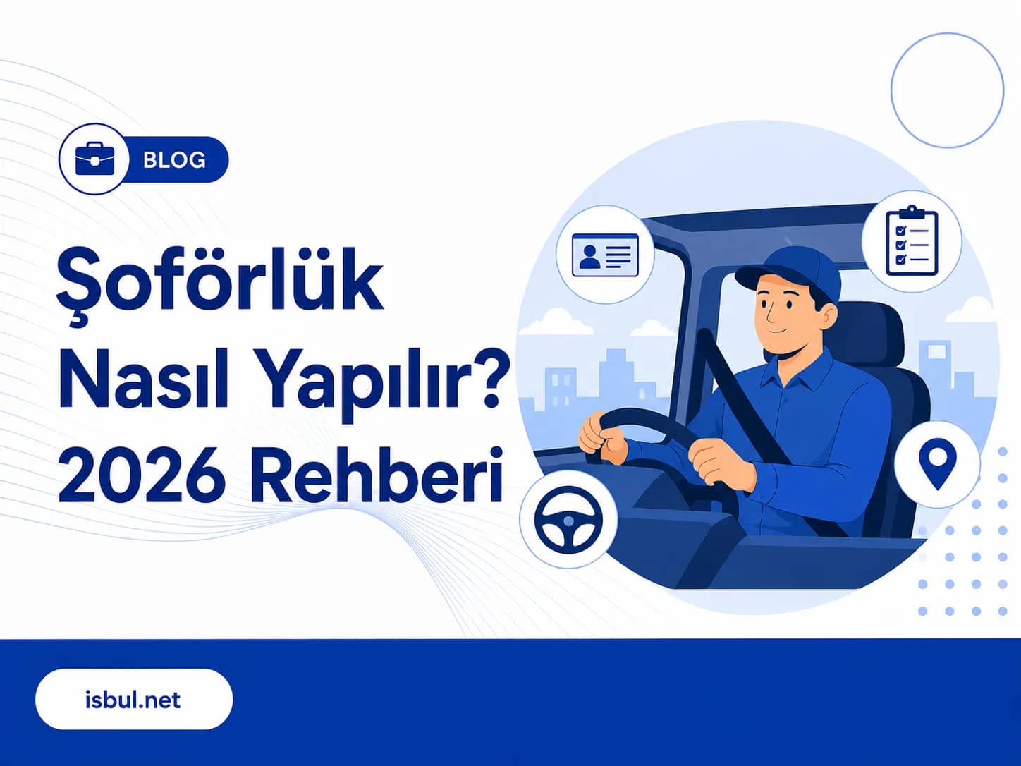Şoförlük Nasıl Yapılır? 2026 Rehberi Soforluk Nasil Yapilir? 2026 Rehberi