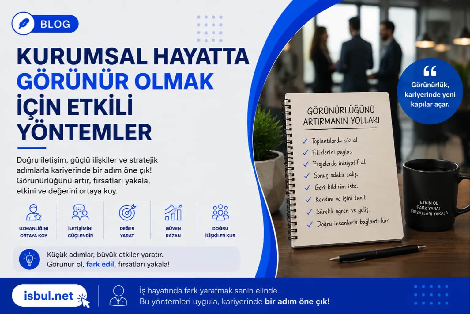 Kurumsal Hayatta Görünür Olmak İçin Etkili Yöntemler Kurumsal Hayatta Gorunur Olmak Icin Etkili Yontemler