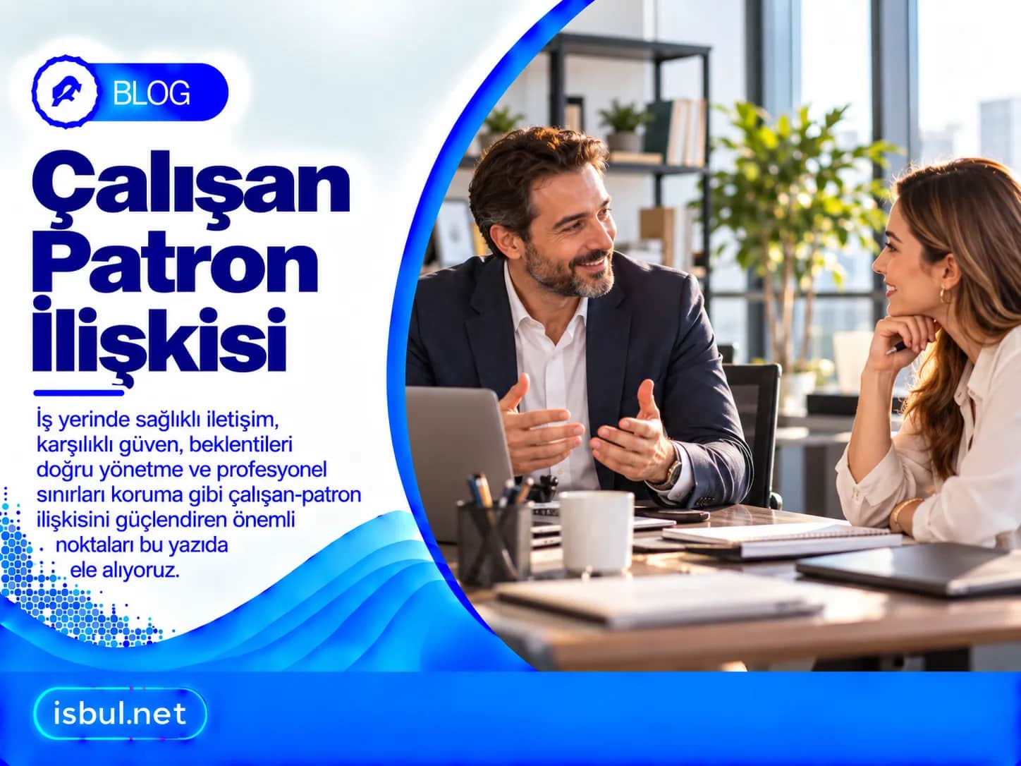 Çalışan-Patron İlişkisi: Güven, Sınırlar ve Haklar Calisan-Patron Iliskisi: Guven, Sinirlar ve Haklar