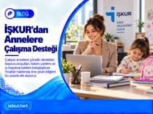 İŞKUR’dan Annelere Çalışma Desteği ISKUR’dan Annelere Calisma Destegi