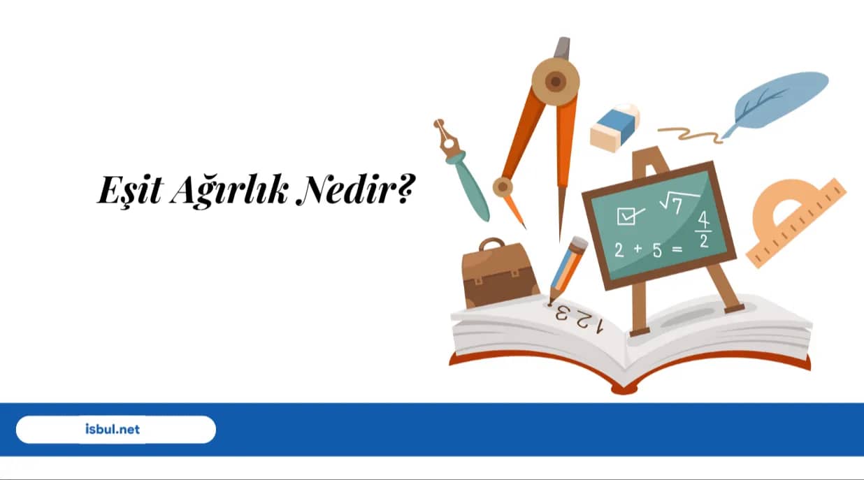 Eşit Ağırlık Nedir? Eşit Ağırlık Nedir?