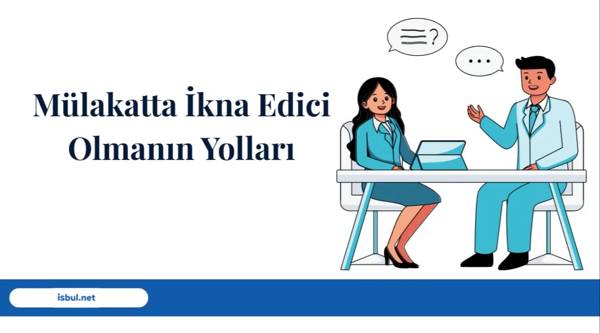 Mülakatta İkna Edici Olmanın Yolları Mülakatta İkna Edici Olmanın Yolları