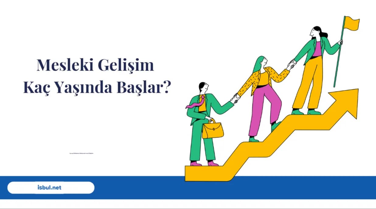 Mesleki Gelişim Kaç Yaşında Başlar? Mesleki Gelişim Kaç Yaşında Başlar?