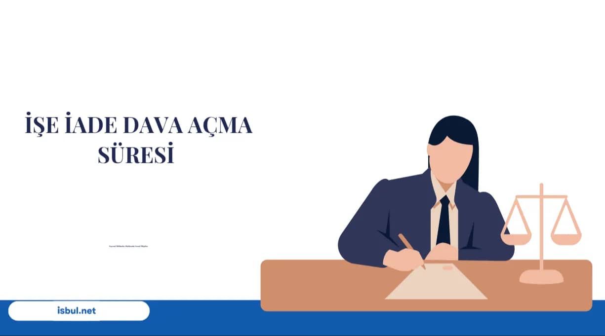 İşe İade Davası Açma Süresi İşe İade Davası Açma Süresi