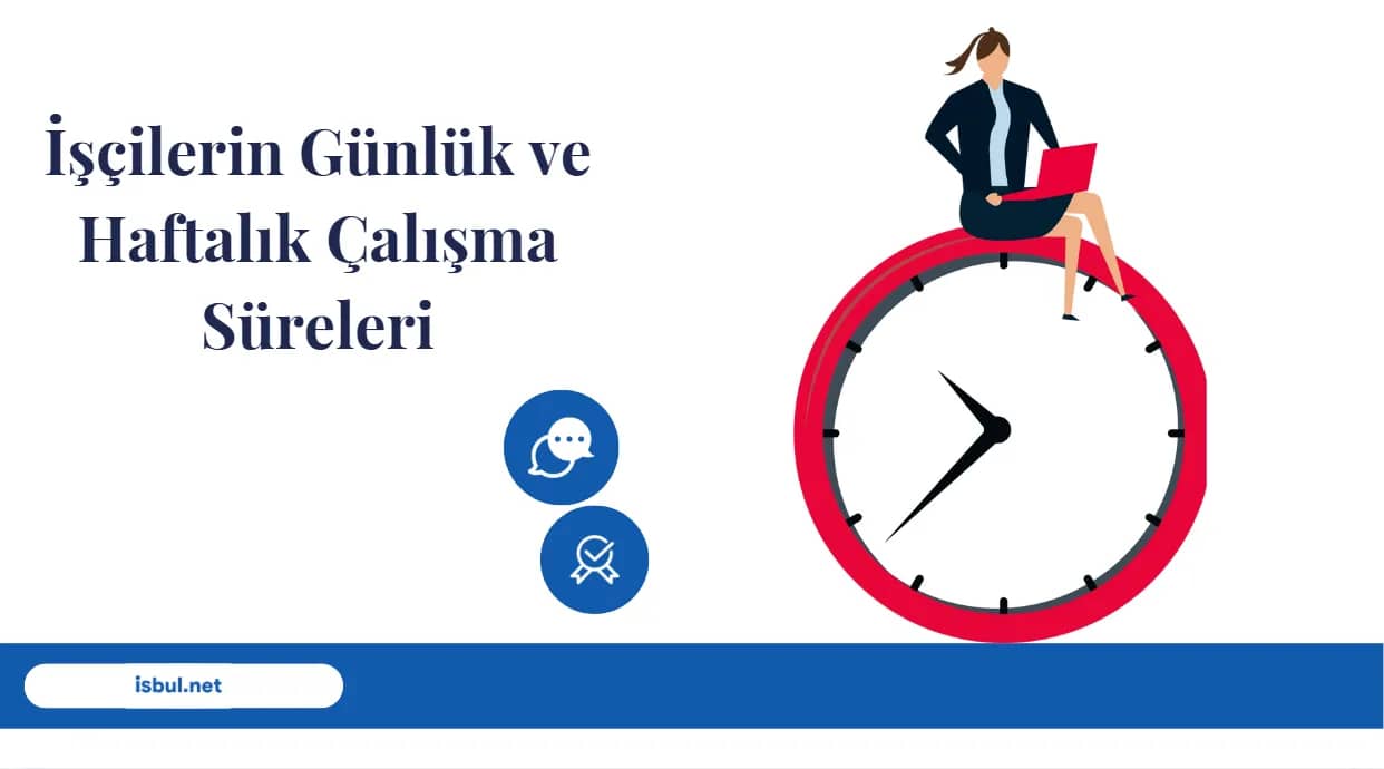 İşçilerin Günlük ve Haftalık Çalışma Süreleri İşçilerin Günlük ve Haftalık Çalışma Süreleri
