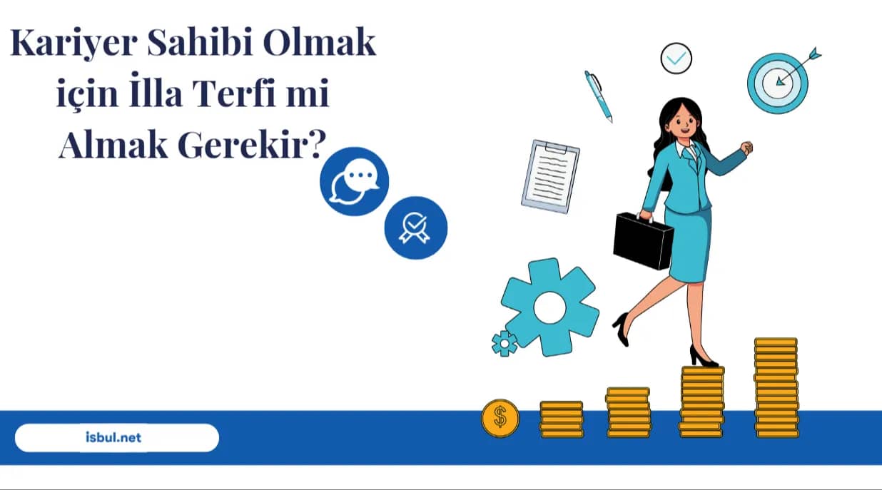 Kariyer Sahibi Olmak için İlla Terfi mi Almak Gerekir? Kariyer Sahibi Olmak için İlla Terfi mi Almak Gerekir?