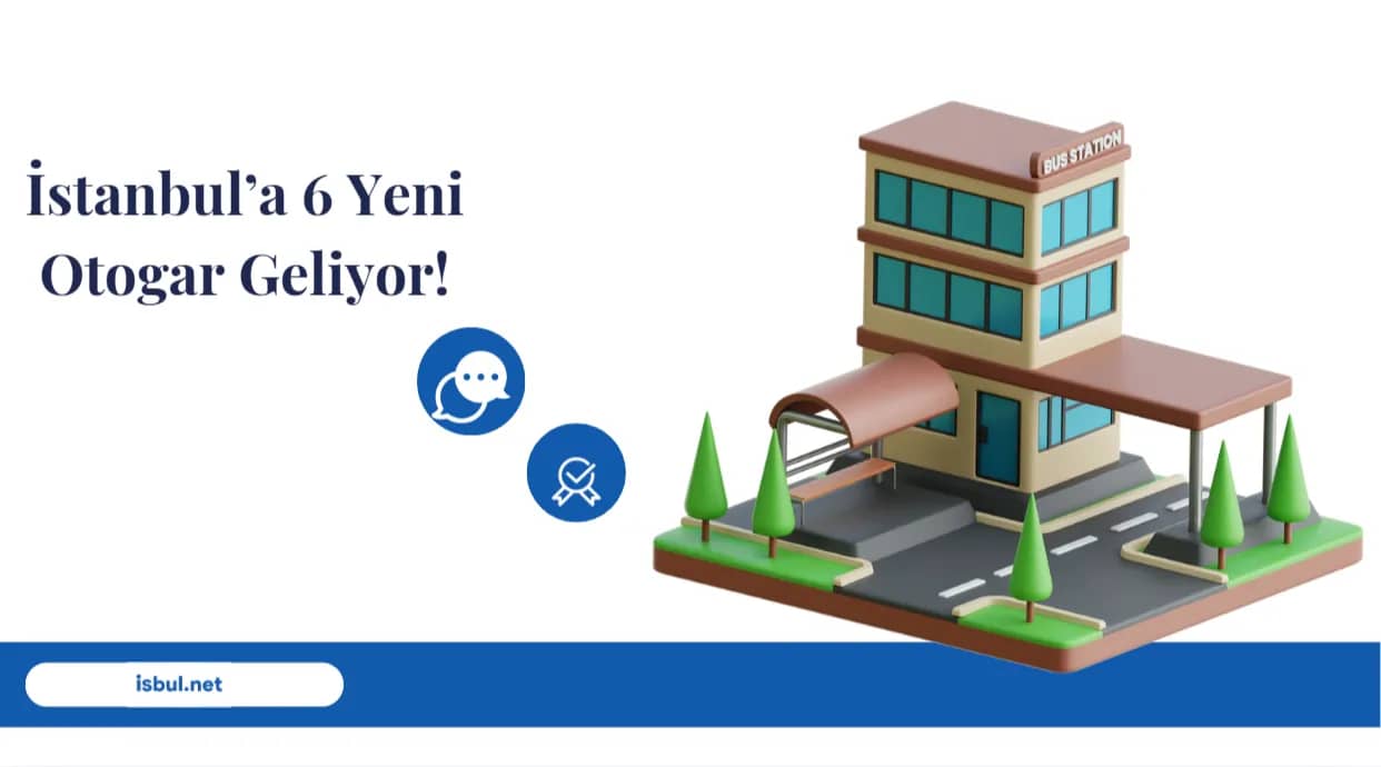 İstanbul’a 6 Yeni Otogar Geliyor! İstanbul’a 6 Yeni Otogar Geliyor!