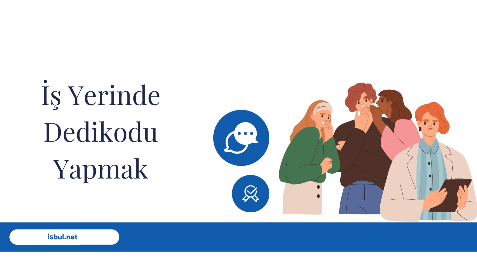 İş Yerinde Dedikodu Yapmak İş Yerinde Dedikodu Yapmak