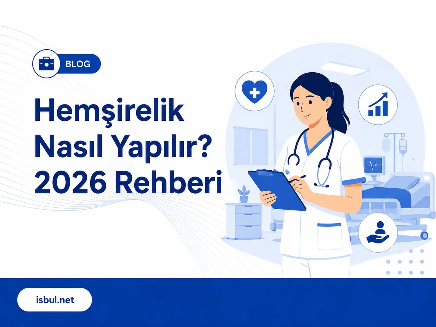 Hemşirelik Nasıl Yapılır? 2026 Rehberi Hemşirelik Nasıl Yapılır? 2026 Rehberi