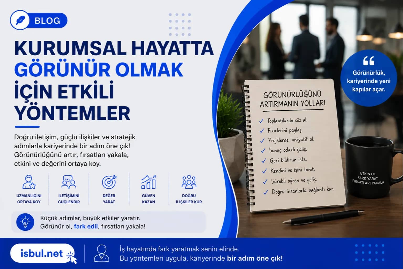 Kurumsal Hayatta Görünür Olmak İçin Etkili Yöntemler Kurumsal Hayatta Görünür Olmak İçin Etkili Yöntemler