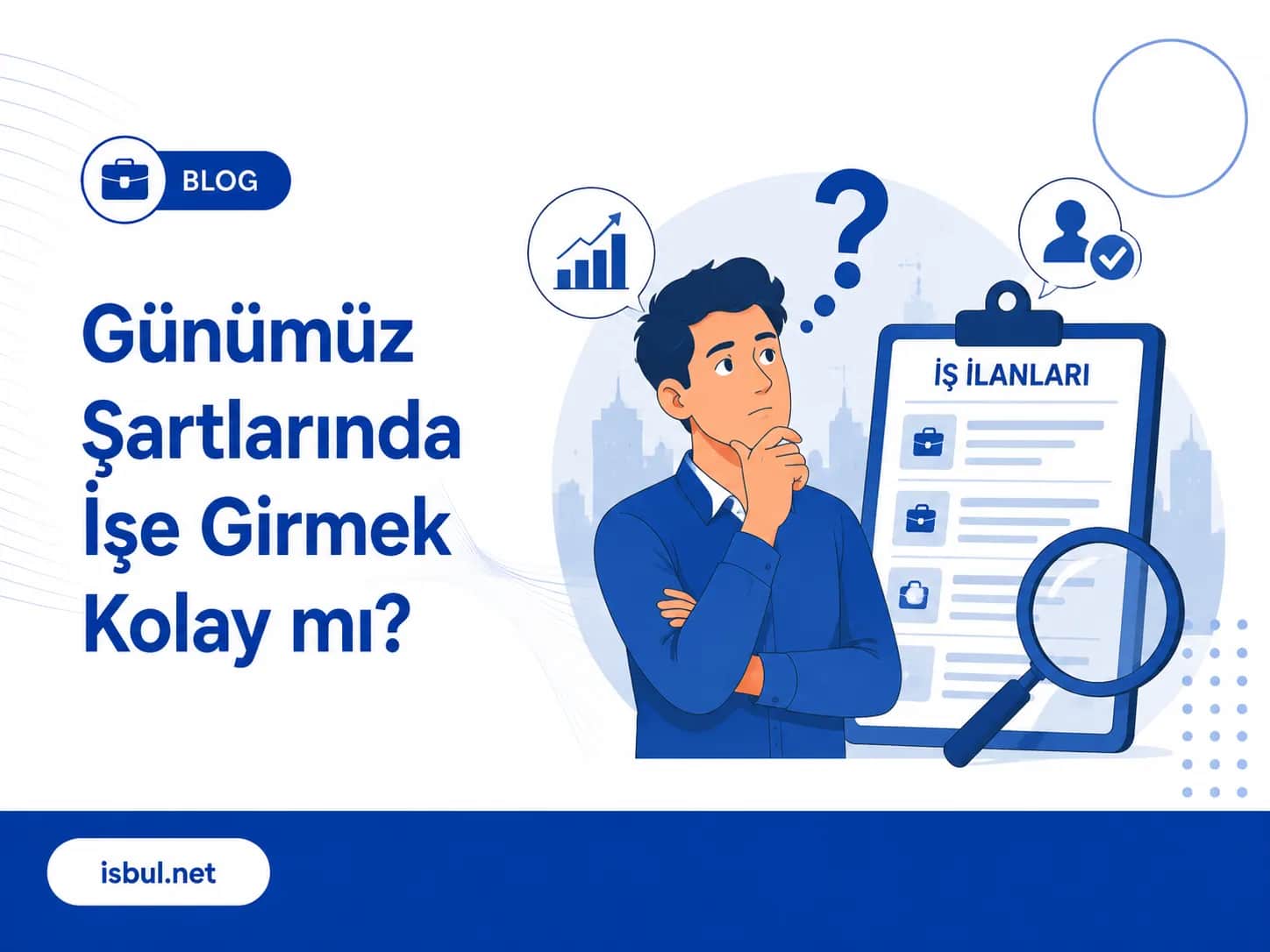 Günümüz Şartlarında İşe Girmek Kolay mı? Günümüz Şartlarında İşe Girmek Kolay mı?