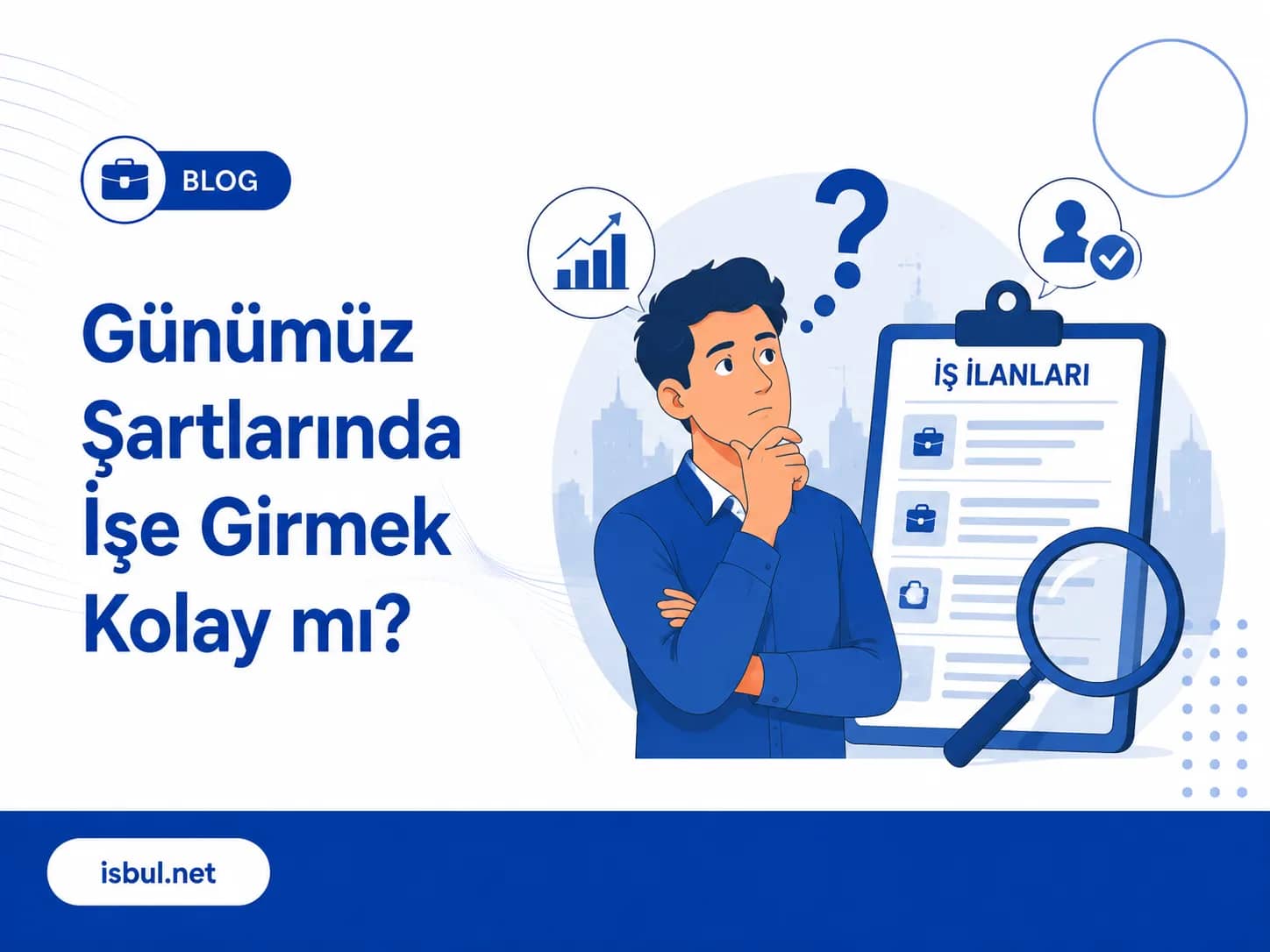 Günümüz Şartlarında İşe Girmek Kolay mı? Günümüz Şartlarında İşe Girmek Kolay mı?